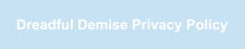 Dreadful Demise Privacy Policy
